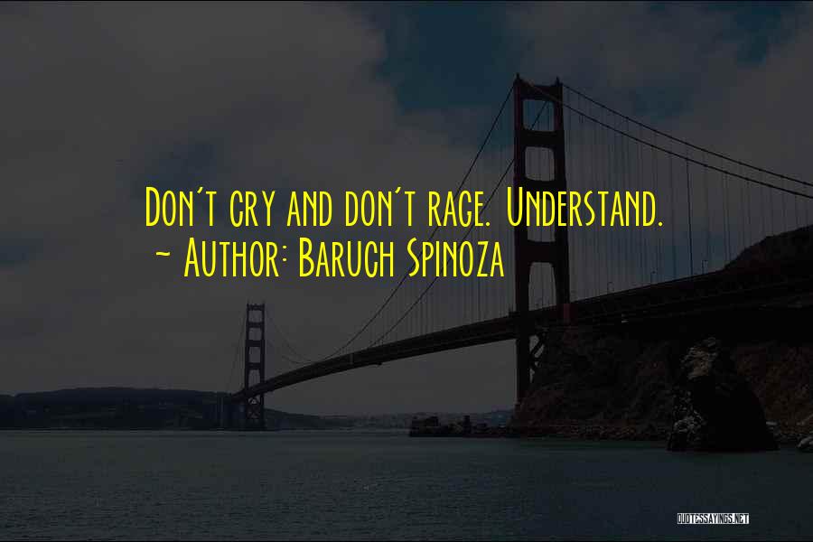 Baruch Spinoza Quotes: Don't Cry And Don't Rage. Understand.