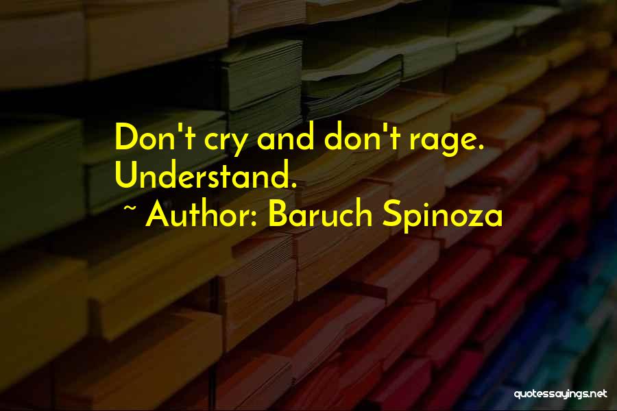 Baruch Spinoza Quotes: Don't Cry And Don't Rage. Understand.