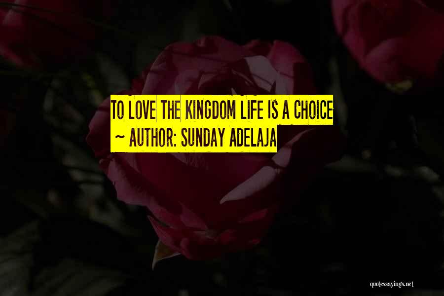 Sunday Adelaja Quotes: To Love The Kingdom Life Is A Choice