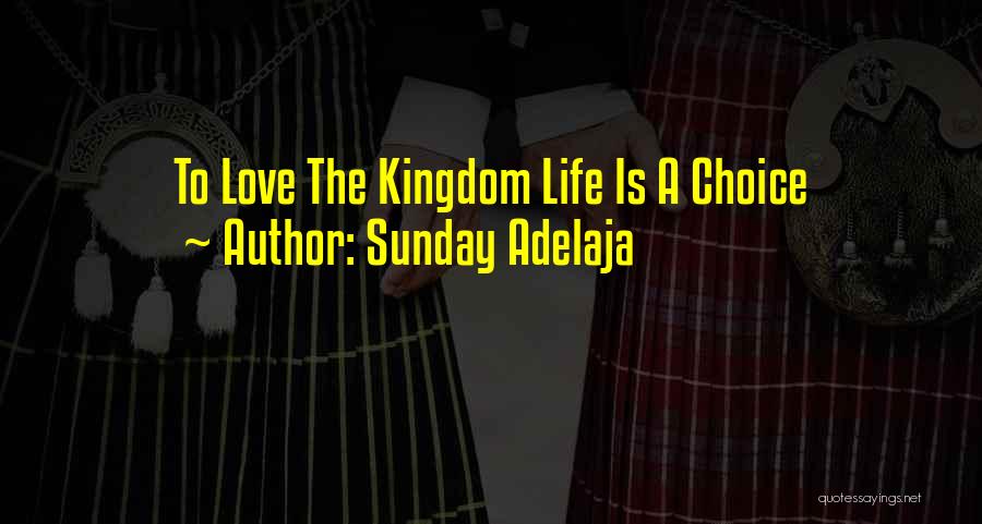 Sunday Adelaja Quotes: To Love The Kingdom Life Is A Choice