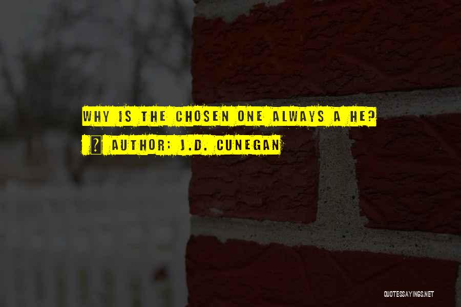 J.D. Cunegan Quotes: Why Is The Chosen One Always A He?