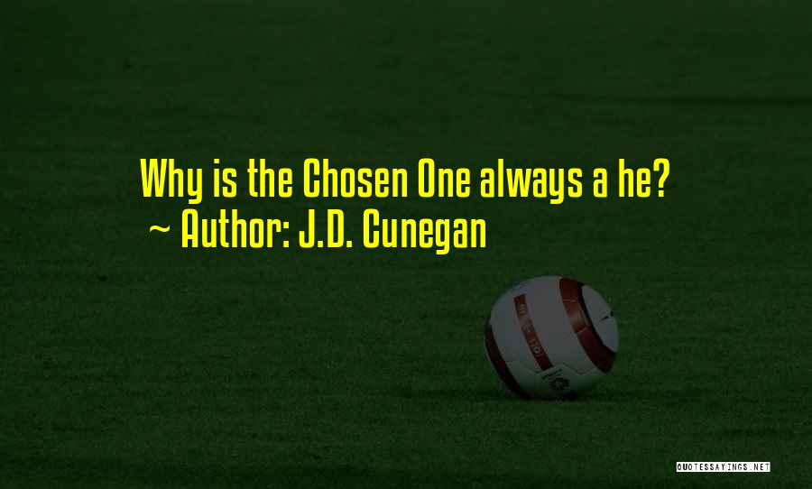 J.D. Cunegan Quotes: Why Is The Chosen One Always A He?