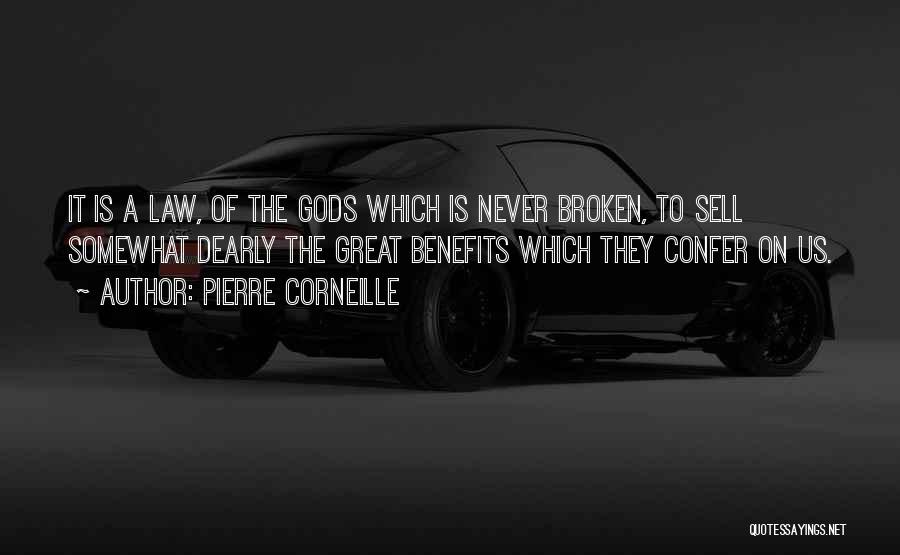 Pierre Corneille Quotes: It Is A Law, Of The Gods Which Is Never Broken, To Sell Somewhat Dearly The Great Benefits Which They