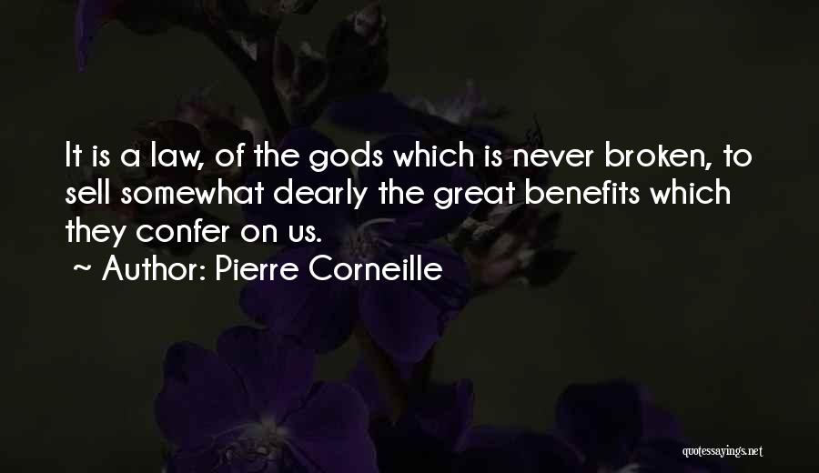 Pierre Corneille Quotes: It Is A Law, Of The Gods Which Is Never Broken, To Sell Somewhat Dearly The Great Benefits Which They