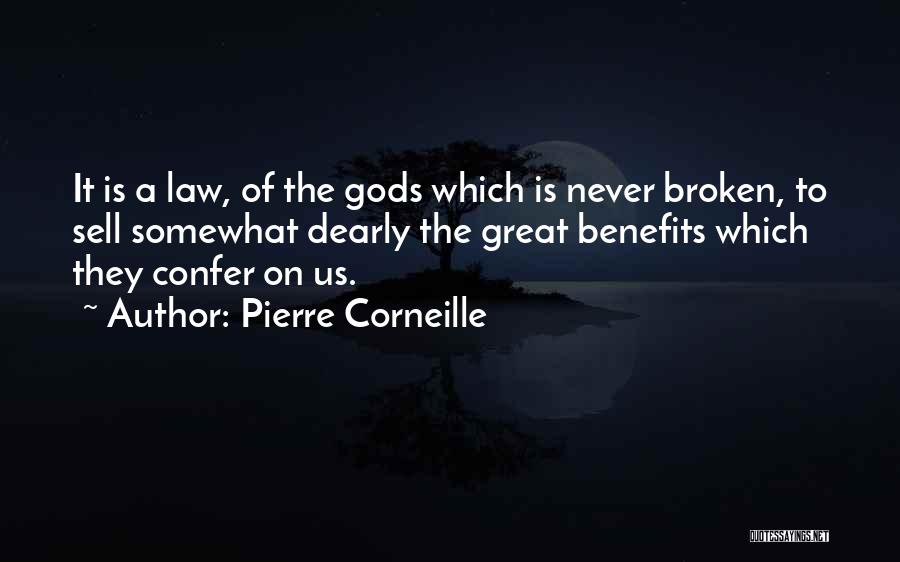 Pierre Corneille Quotes: It Is A Law, Of The Gods Which Is Never Broken, To Sell Somewhat Dearly The Great Benefits Which They