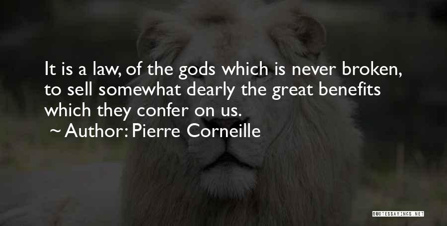 Pierre Corneille Quotes: It Is A Law, Of The Gods Which Is Never Broken, To Sell Somewhat Dearly The Great Benefits Which They