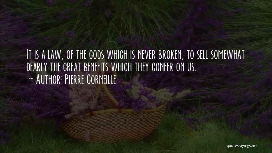 Pierre Corneille Quotes: It Is A Law, Of The Gods Which Is Never Broken, To Sell Somewhat Dearly The Great Benefits Which They