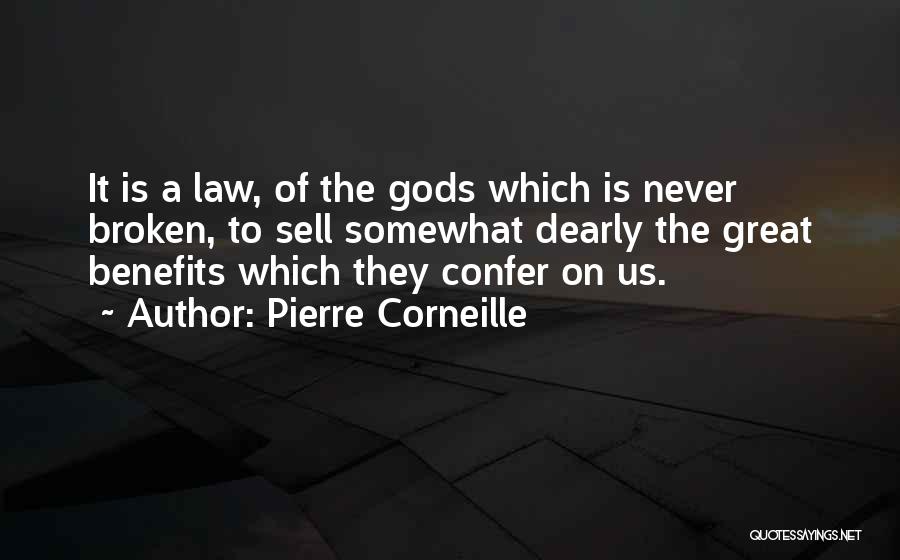 Pierre Corneille Quotes: It Is A Law, Of The Gods Which Is Never Broken, To Sell Somewhat Dearly The Great Benefits Which They