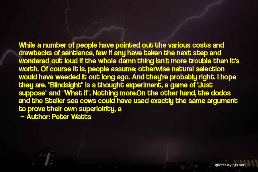Peter Watts Quotes: While A Number Of People Have Pointed Out The Various Costs And Drawbacks Of Sentience, Few If Any Have Taken
