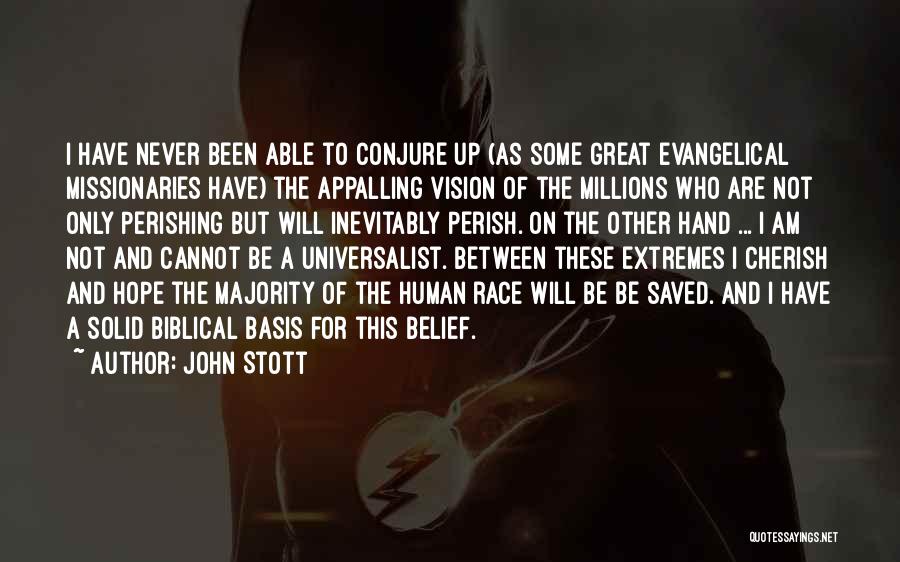 John Stott Quotes: I Have Never Been Able To Conjure Up (as Some Great Evangelical Missionaries Have) The Appalling Vision Of The Millions