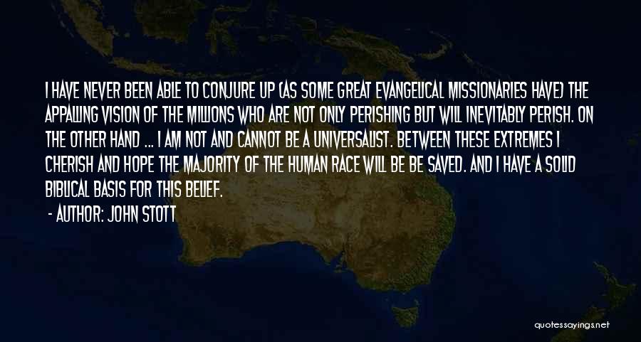 John Stott Quotes: I Have Never Been Able To Conjure Up (as Some Great Evangelical Missionaries Have) The Appalling Vision Of The Millions