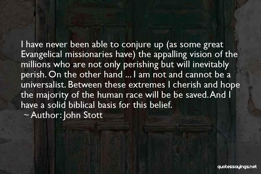 John Stott Quotes: I Have Never Been Able To Conjure Up (as Some Great Evangelical Missionaries Have) The Appalling Vision Of The Millions