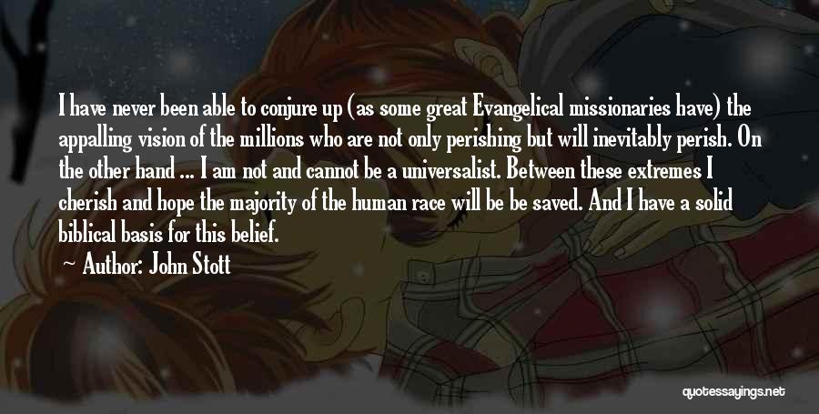 John Stott Quotes: I Have Never Been Able To Conjure Up (as Some Great Evangelical Missionaries Have) The Appalling Vision Of The Millions
