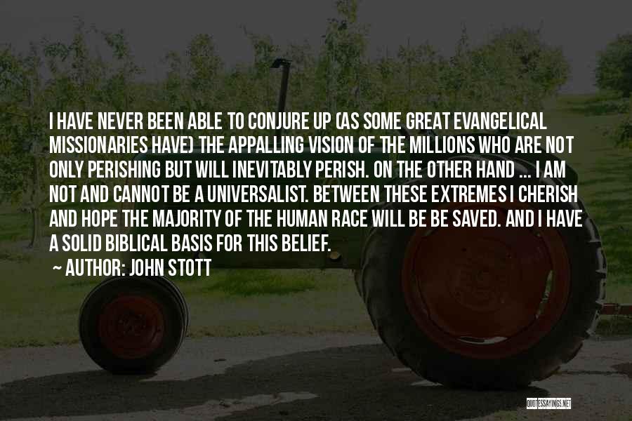 John Stott Quotes: I Have Never Been Able To Conjure Up (as Some Great Evangelical Missionaries Have) The Appalling Vision Of The Millions