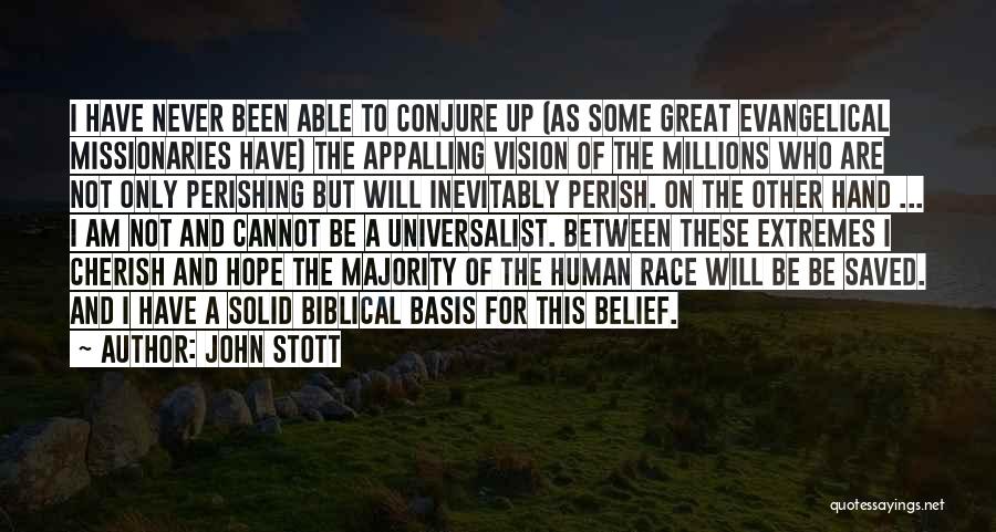 John Stott Quotes: I Have Never Been Able To Conjure Up (as Some Great Evangelical Missionaries Have) The Appalling Vision Of The Millions