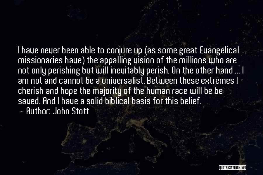 John Stott Quotes: I Have Never Been Able To Conjure Up (as Some Great Evangelical Missionaries Have) The Appalling Vision Of The Millions