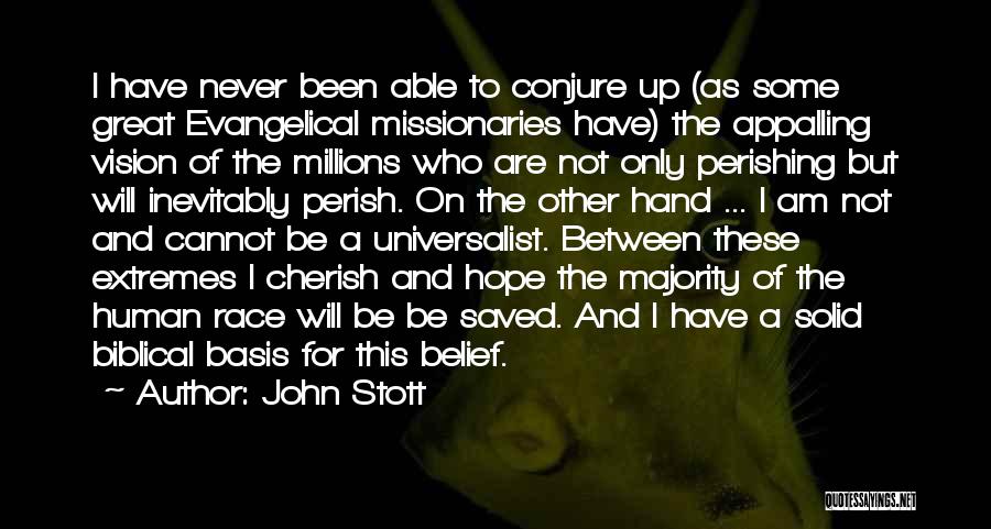 John Stott Quotes: I Have Never Been Able To Conjure Up (as Some Great Evangelical Missionaries Have) The Appalling Vision Of The Millions