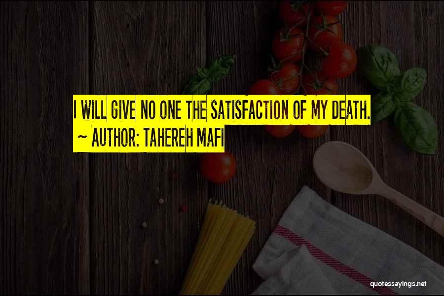 Tahereh Mafi Quotes: I Will Give No One The Satisfaction Of My Death.