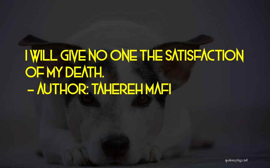 Tahereh Mafi Quotes: I Will Give No One The Satisfaction Of My Death.