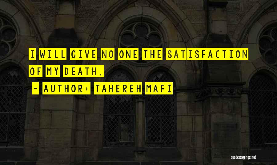 Tahereh Mafi Quotes: I Will Give No One The Satisfaction Of My Death.