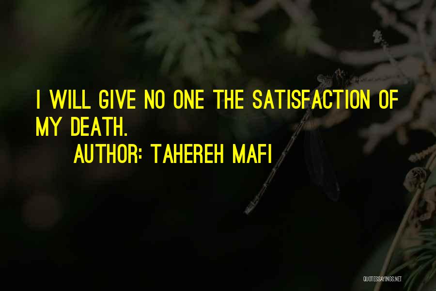 Tahereh Mafi Quotes: I Will Give No One The Satisfaction Of My Death.