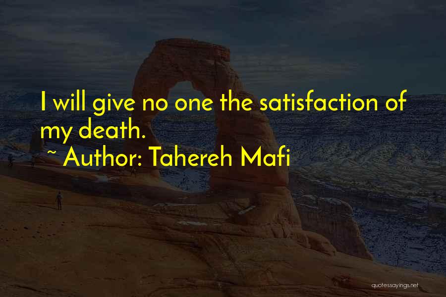 Tahereh Mafi Quotes: I Will Give No One The Satisfaction Of My Death.