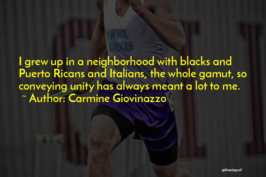 Carmine Giovinazzo Quotes: I Grew Up In A Neighborhood With Blacks And Puerto Ricans And Italians, The Whole Gamut, So Conveying Unity Has