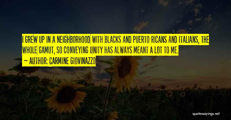 Carmine Giovinazzo Quotes: I Grew Up In A Neighborhood With Blacks And Puerto Ricans And Italians, The Whole Gamut, So Conveying Unity Has