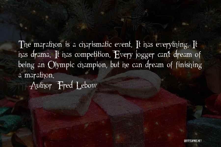 Fred Lebow Quotes: The Marathon Is A Charismatic Event. It Has Everything. It Has Drama. It Has Competition. Every Jogger Can't Dream Of