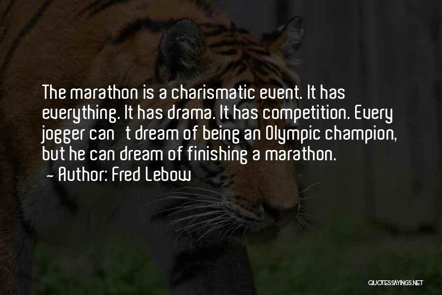 Fred Lebow Quotes: The Marathon Is A Charismatic Event. It Has Everything. It Has Drama. It Has Competition. Every Jogger Can't Dream Of