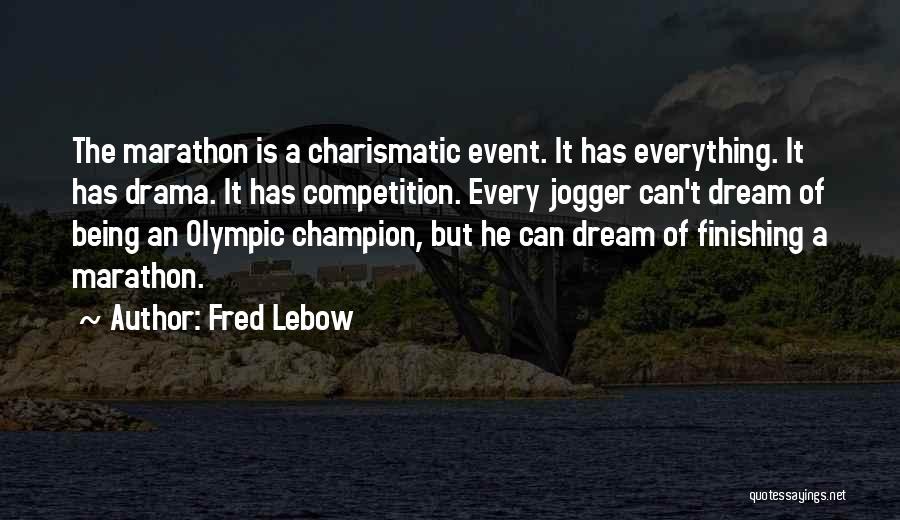 Fred Lebow Quotes: The Marathon Is A Charismatic Event. It Has Everything. It Has Drama. It Has Competition. Every Jogger Can't Dream Of