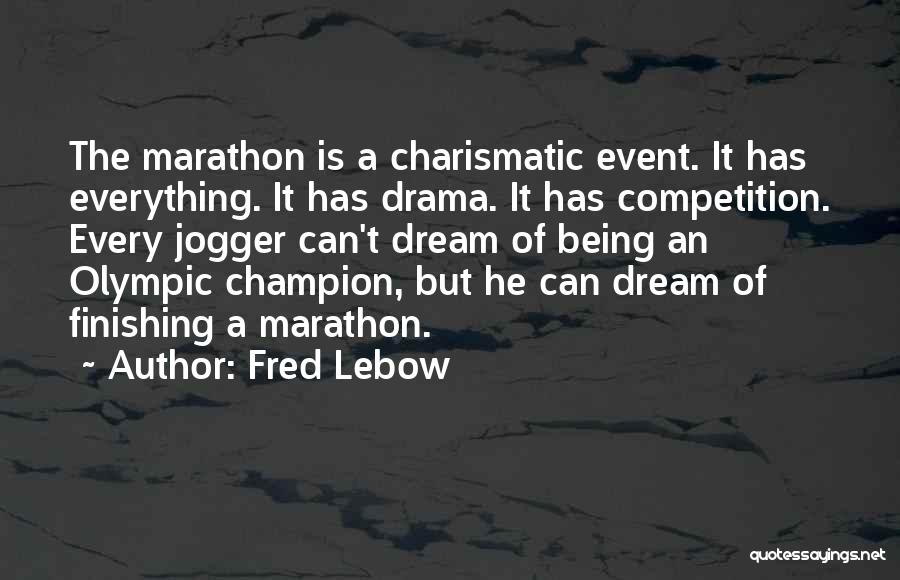 Fred Lebow Quotes: The Marathon Is A Charismatic Event. It Has Everything. It Has Drama. It Has Competition. Every Jogger Can't Dream Of