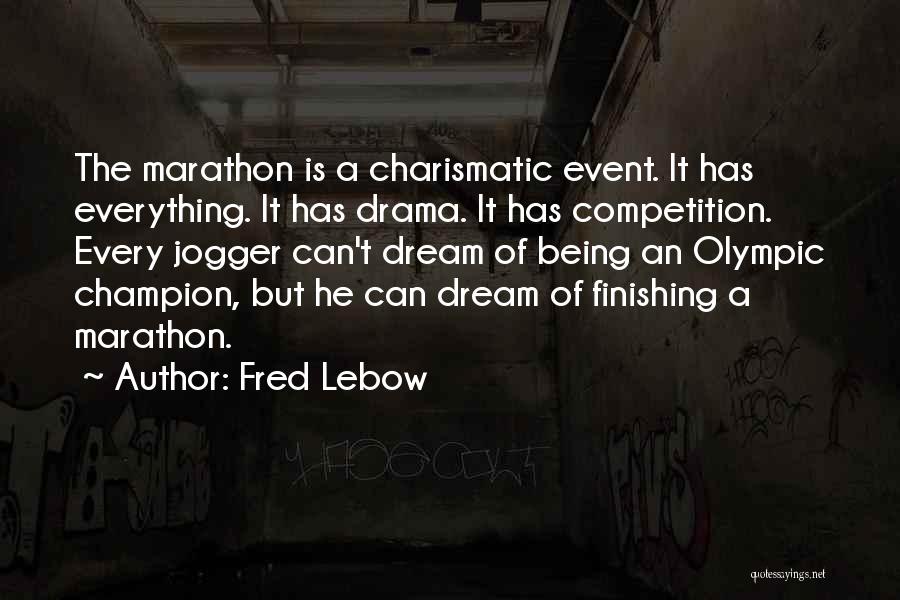 Fred Lebow Quotes: The Marathon Is A Charismatic Event. It Has Everything. It Has Drama. It Has Competition. Every Jogger Can't Dream Of