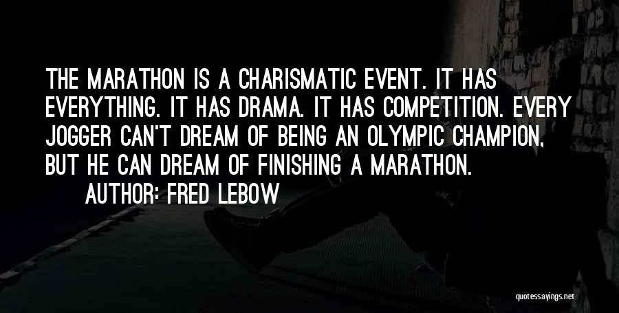 Fred Lebow Quotes: The Marathon Is A Charismatic Event. It Has Everything. It Has Drama. It Has Competition. Every Jogger Can't Dream Of