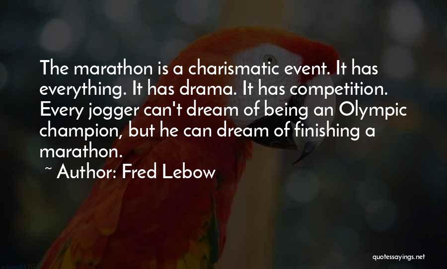 Fred Lebow Quotes: The Marathon Is A Charismatic Event. It Has Everything. It Has Drama. It Has Competition. Every Jogger Can't Dream Of