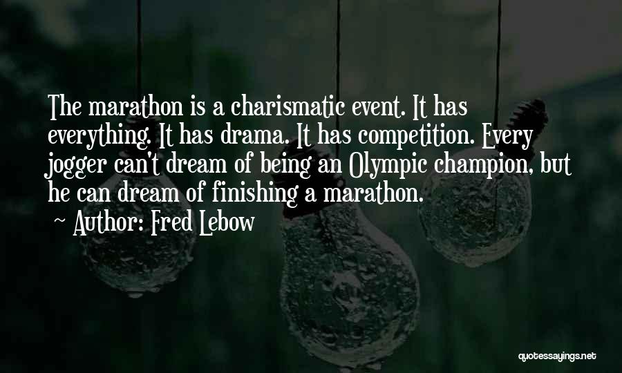 Fred Lebow Quotes: The Marathon Is A Charismatic Event. It Has Everything. It Has Drama. It Has Competition. Every Jogger Can't Dream Of