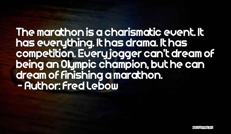 Fred Lebow Quotes: The Marathon Is A Charismatic Event. It Has Everything. It Has Drama. It Has Competition. Every Jogger Can't Dream Of