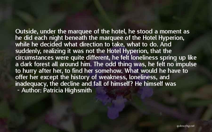 Patricia Highsmith Quotes: Outside, Under The Marquee Of The Hotel, He Stood A Moment As He Did Each Night Beneath The Marquee Of