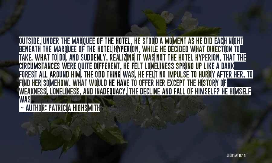 Patricia Highsmith Quotes: Outside, Under The Marquee Of The Hotel, He Stood A Moment As He Did Each Night Beneath The Marquee Of