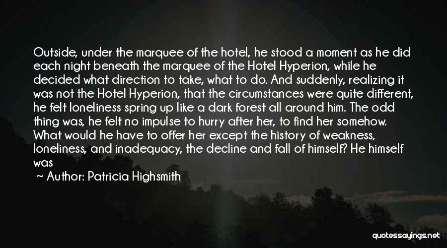 Patricia Highsmith Quotes: Outside, Under The Marquee Of The Hotel, He Stood A Moment As He Did Each Night Beneath The Marquee Of