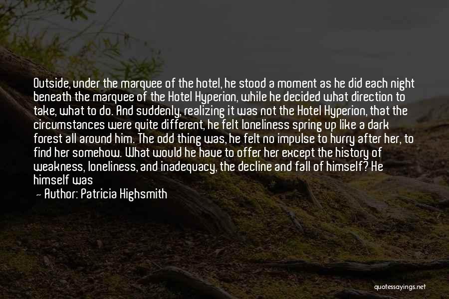 Patricia Highsmith Quotes: Outside, Under The Marquee Of The Hotel, He Stood A Moment As He Did Each Night Beneath The Marquee Of