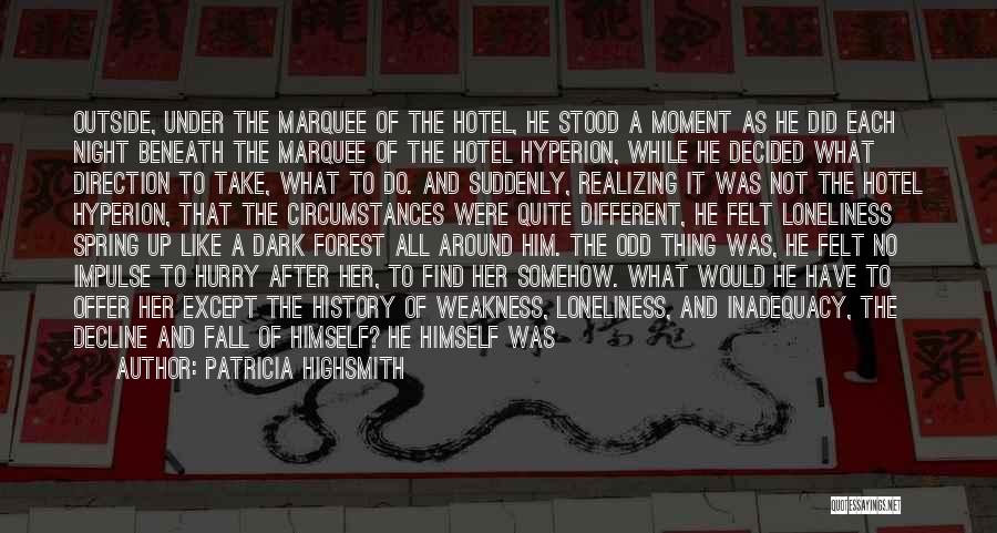 Patricia Highsmith Quotes: Outside, Under The Marquee Of The Hotel, He Stood A Moment As He Did Each Night Beneath The Marquee Of