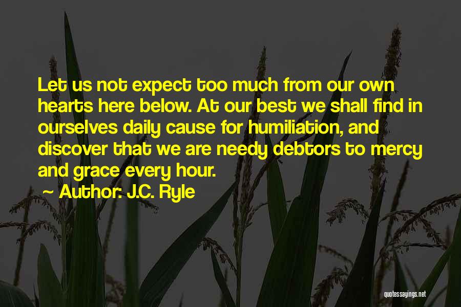 J.C. Ryle Quotes: Let Us Not Expect Too Much From Our Own Hearts Here Below. At Our Best We Shall Find In Ourselves