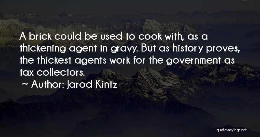 Jarod Kintz Quotes: A Brick Could Be Used To Cook With, As A Thickening Agent In Gravy. But As History Proves, The Thickest