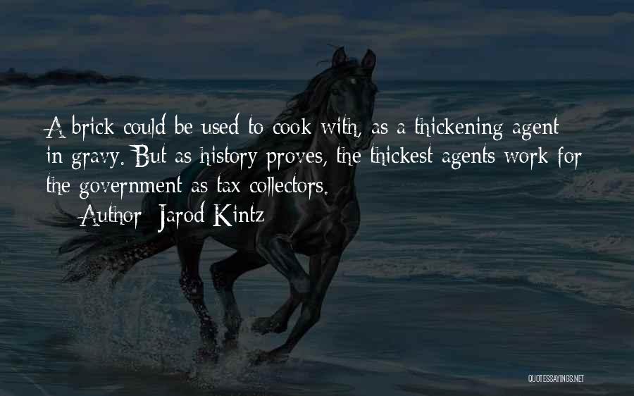 Jarod Kintz Quotes: A Brick Could Be Used To Cook With, As A Thickening Agent In Gravy. But As History Proves, The Thickest