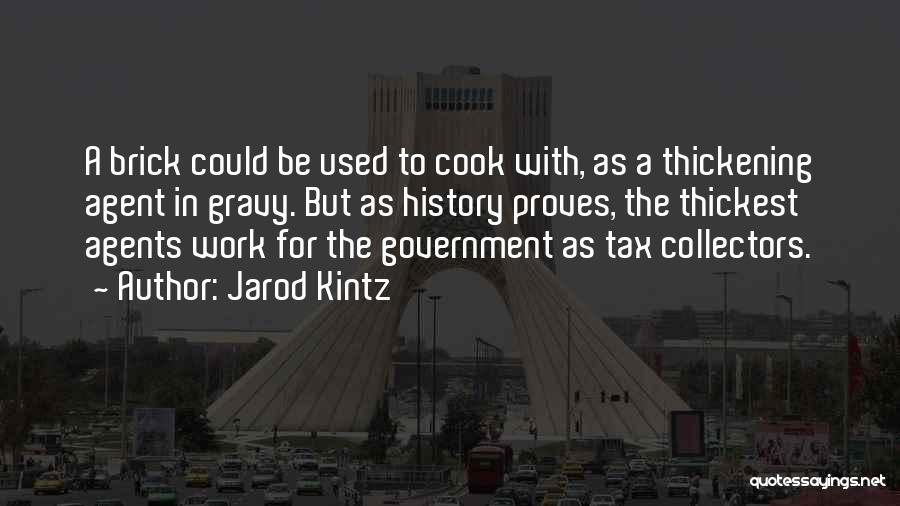 Jarod Kintz Quotes: A Brick Could Be Used To Cook With, As A Thickening Agent In Gravy. But As History Proves, The Thickest