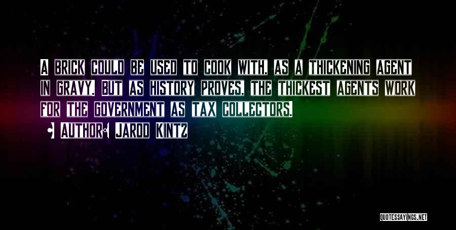 Jarod Kintz Quotes: A Brick Could Be Used To Cook With, As A Thickening Agent In Gravy. But As History Proves, The Thickest