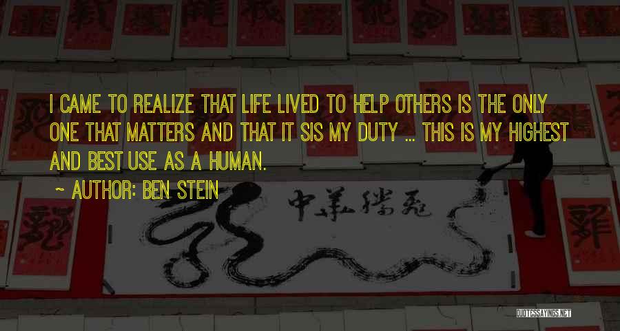 Ben Stein Quotes: I Came To Realize That Life Lived To Help Others Is The Only One That Matters And That It Sis