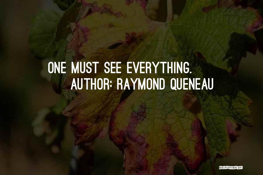 Raymond Queneau Quotes: One Must See Everything.