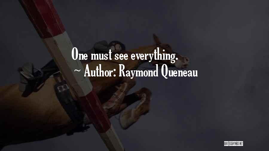 Raymond Queneau Quotes: One Must See Everything.